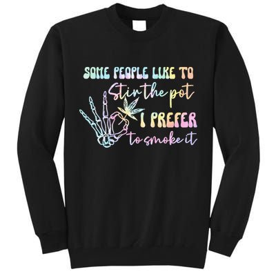 Some People Like To Stir The Pot I Prefer To Smoke I Tie Dye Pullover Hoodie Tall Sweatshirt