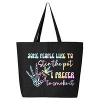 Some People Like To Stir The Pot I Prefer To Smoke I Tie Dye Pullover Hoodie 25L Jumbo Tote