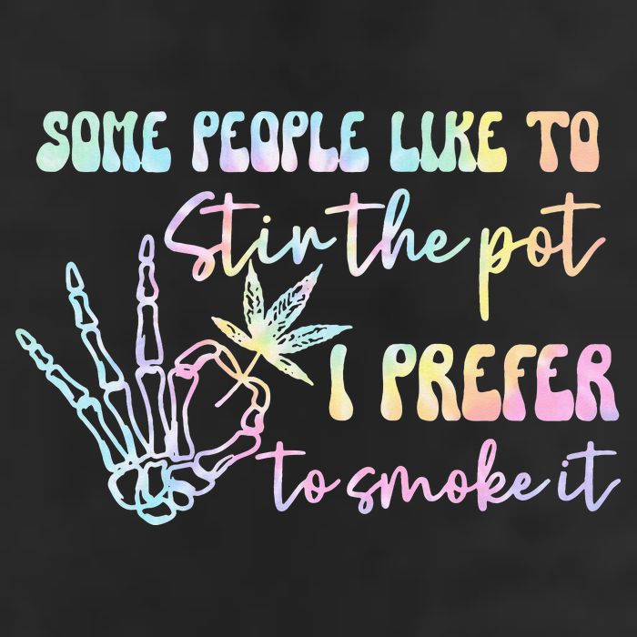 Some People Like To Stir The Pot I Prefer To Smoke I Tie Dye Pullover Hoodie 25L Jumbo Tote