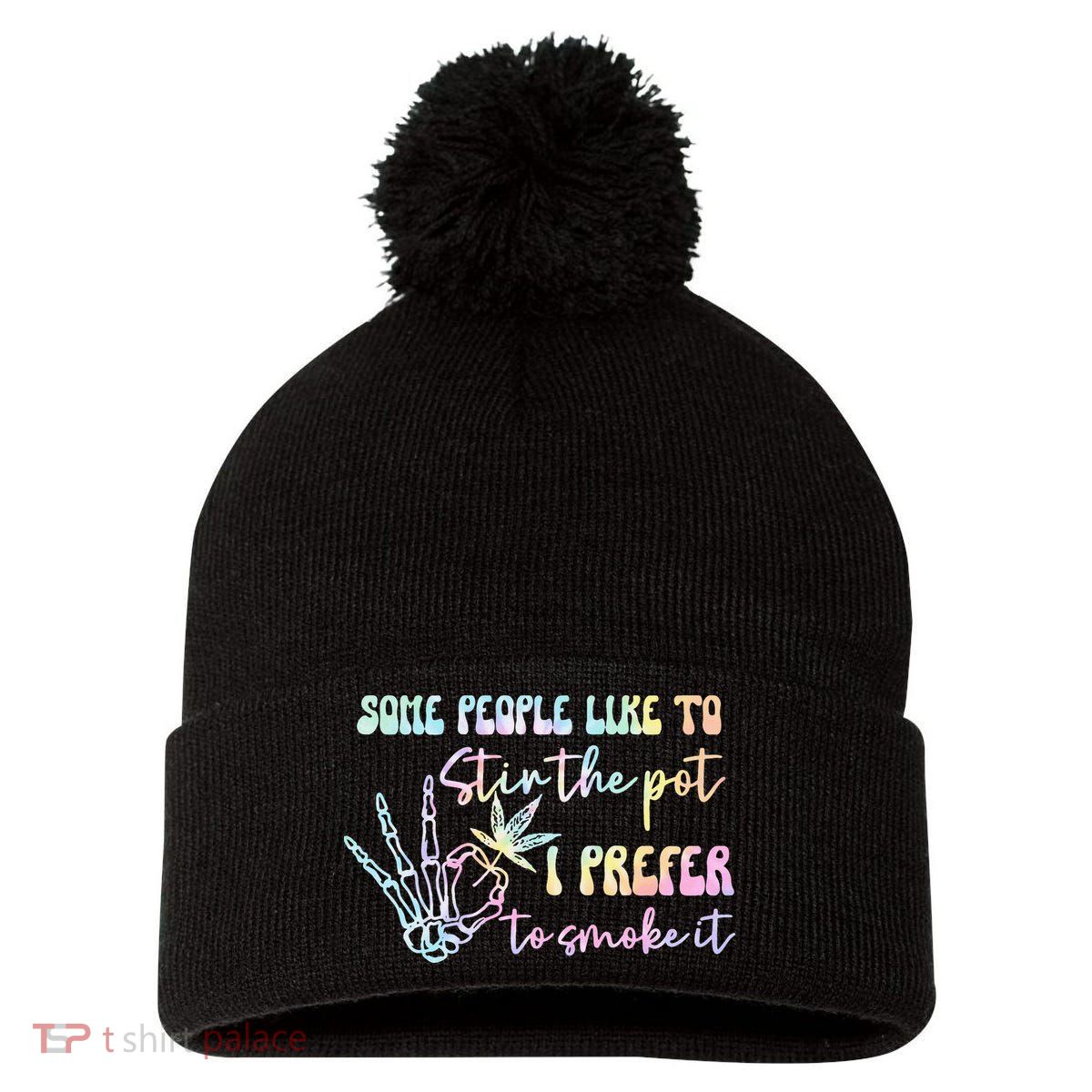 Some People Like To Stir The Pot I Prefer To Smoke I Tie Dye Pullover Hoodie Pom Pom 12in Knit Beanie