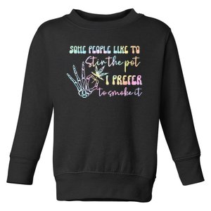 Some People Like To Stir The Pot I Prefer To Smoke I Tie Dye Pullover Hoodie Toddler Sweatshirt