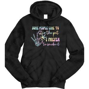 Some People Like To Stir The Pot I Prefer To Smoke I Tie Dye Pullover Hoodie Tie Dye Hoodie