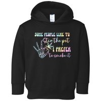 Some People Like To Stir The Pot I Prefer To Smoke I Tie Dye Pullover Hoodie Toddler Hoodie