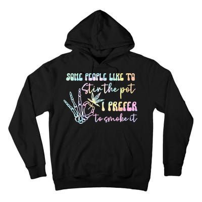 Some People Like To Stir The Pot I Prefer To Smoke I Tie Dye Pullover Hoodie Tall Hoodie