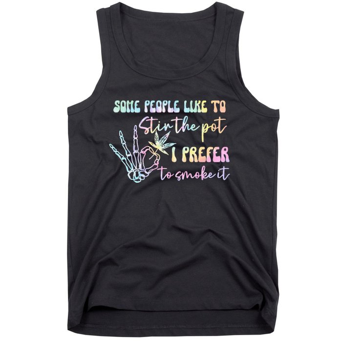 Some People Like To Stir The Pot I Prefer To Smoke I Tie Dye Pullover Hoodie Tank Top