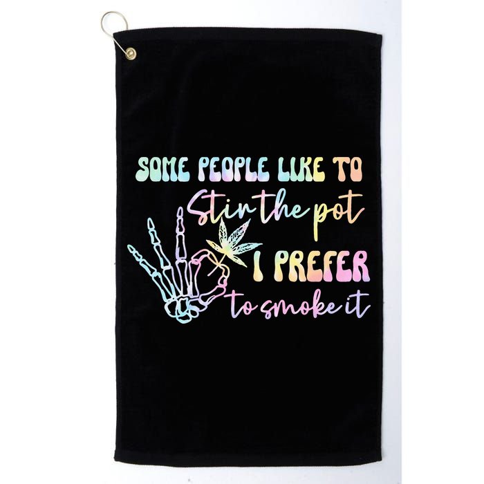 Some People Like To Stir The Pot I Prefer To Smoke I Tie Dye Pullover Hoodie Golf Towel