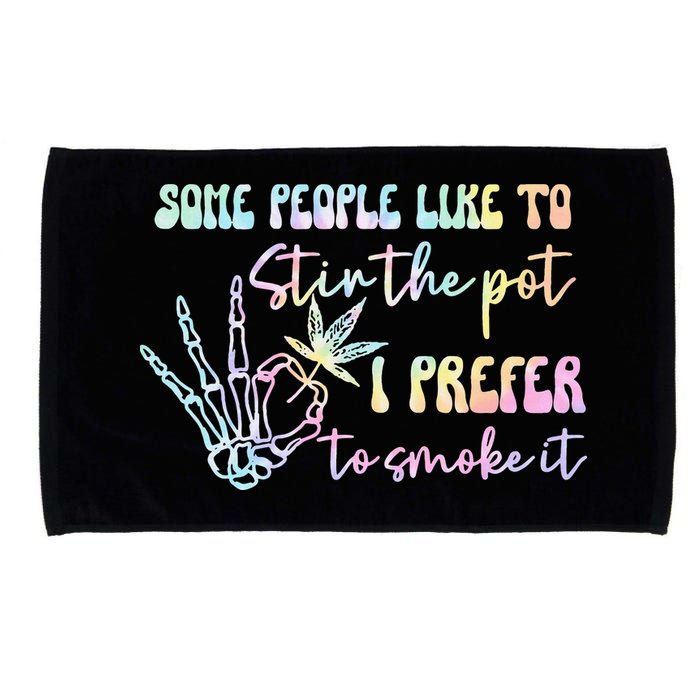 Some People Like To Stir The Pot I Prefer To Smoke I Tie Dye Pullover Hoodie Microfiber Hand Towel