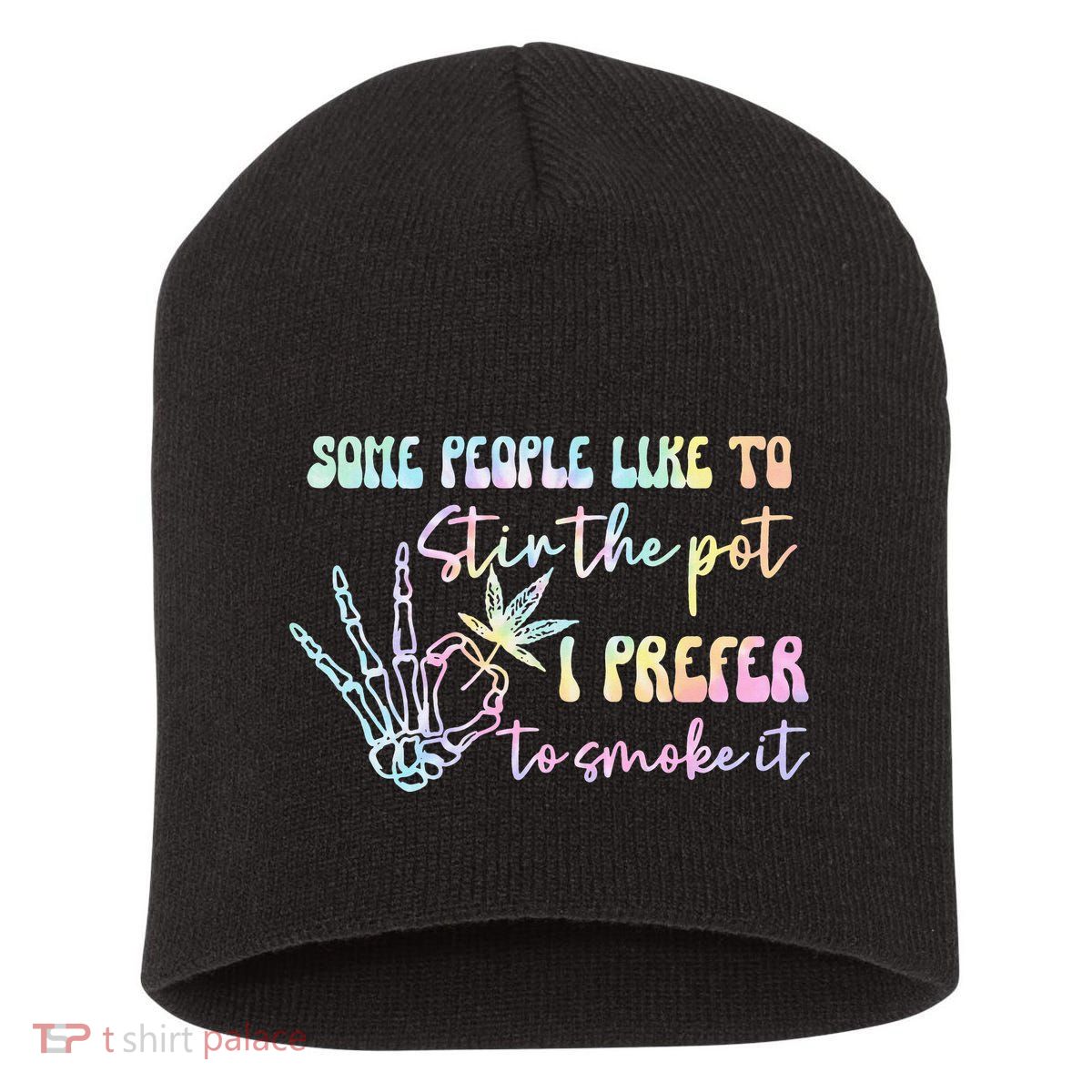 Some People Like To Stir The Pot I Prefer To Smoke I Tie Dye Pullover Hoodie Short Acrylic Beanie