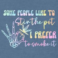 Some People Like To Stir The Pot I Prefer To Smoke I Tie Dye Pullover Hoodie Garment-Dyed Sweatshirt