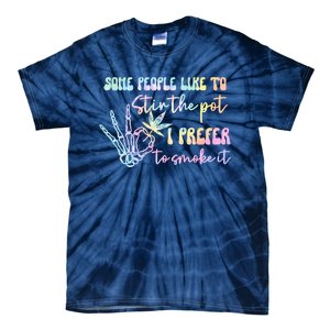 Some People Like To Stir The Pot I Prefer To Smoke I Tie Dye Tie-Dye T-Shirt