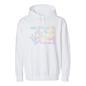 Some People Like To Stir The Pot I Prefer To Smoke I Tie Dye Garment-Dyed Fleece Hoodie