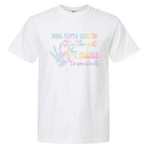 Some People Like To Stir The Pot I Prefer To Smoke I Tie Dye Garment-Dyed Heavyweight T-Shirt