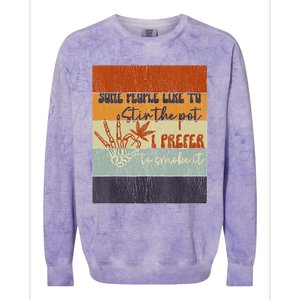 Some People Like To Stir The Pot I Prefer To Smoke It Colorblast Crewneck Sweatshirt