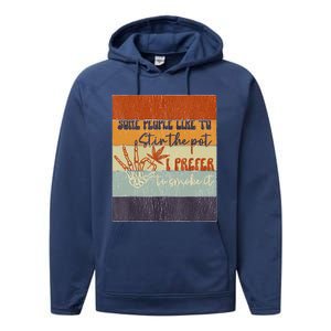 Some People Like To Stir The Pot I Prefer To Smoke It Performance Fleece Hoodie