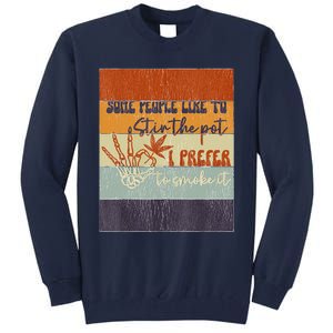 Some People Like To Stir The Pot I Prefer To Smoke It Tall Sweatshirt