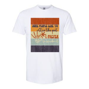 Some People Like To Stir The Pot I Prefer To Smoke It Softstyle CVC T-Shirt