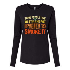 Some People Like To Stir The Pot I Prefer To Smoke It Funny Womens Cotton Relaxed Long Sleeve T-Shirt