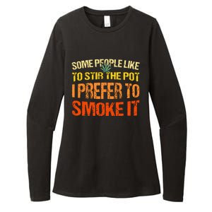 Some People Like To Stir The Pot I Prefer To Smoke It Funny Womens CVC Long Sleeve Shirt