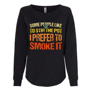 Some People Like To Stir The Pot I Prefer To Smoke It Funny Womens California Wash Sweatshirt