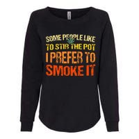 Some People Like To Stir The Pot I Prefer To Smoke It Funny Womens California Wash Sweatshirt