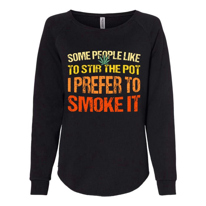 Some People Like To Stir The Pot I Prefer To Smoke It Funny Womens California Wash Sweatshirt