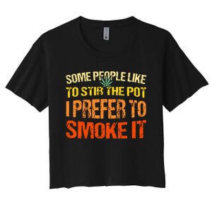 Some People Like To Stir The Pot I Prefer To Smoke It Funny Women's Crop Top Tee