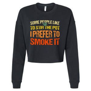 Some People Like To Stir The Pot I Prefer To Smoke It Funny Cropped Pullover Crew