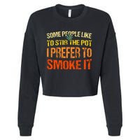 Some People Like To Stir The Pot I Prefer To Smoke It Funny Cropped Pullover Crew