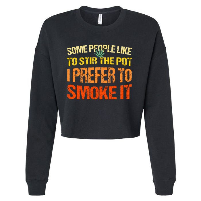 Some People Like To Stir The Pot I Prefer To Smoke It Funny Cropped Pullover Crew