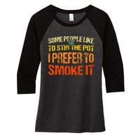 Some People Like To Stir The Pot I Prefer To Smoke It Funny Women's Tri-Blend 3/4-Sleeve Raglan Shirt