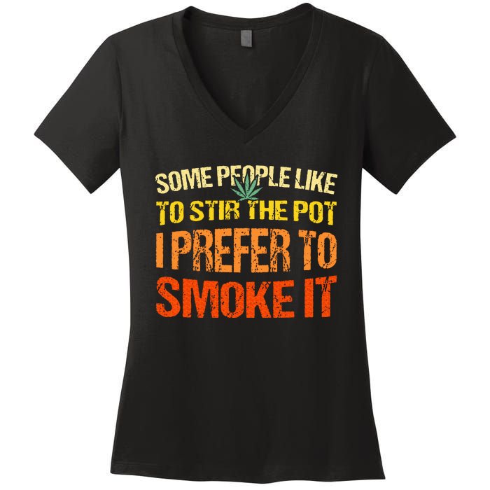 Some People Like To Stir The Pot I Prefer To Smoke It Funny Women's V-Neck T-Shirt