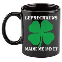 St Patrick Leprechauns Made Me Do It Outfit Gift 11oz C Handle Ceramic Mug