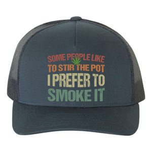 Some People Like To Stir The Pot I Prefer To Smoke It Funny Yupoong Adult 5-Panel Trucker Hat