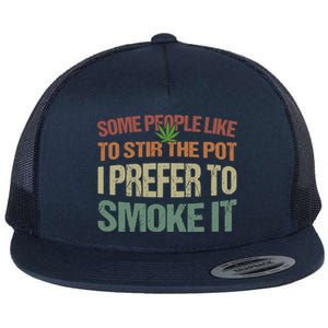 Some People Like To Stir The Pot I Prefer To Smoke It Funny Flat Bill Trucker Hat