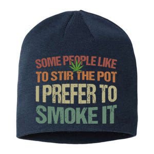 Some People Like To Stir The Pot I Prefer To Smoke It Funny Sustainable Beanie