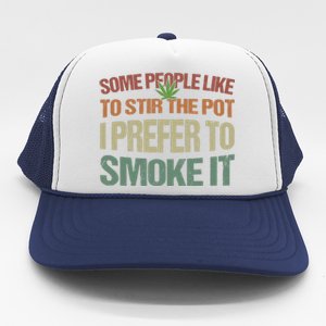 Some People Like To Stir The Pot I Prefer To Smoke It Funny Trucker Hat