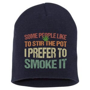 Some People Like To Stir The Pot I Prefer To Smoke It Funny Short Acrylic Beanie