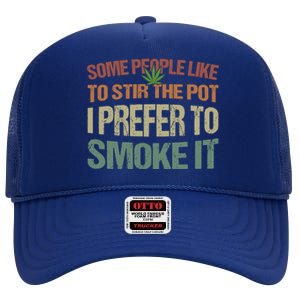 Some People Like To Stir The Pot I Prefer To Smoke It Funny High Crown Mesh Back Trucker Hat