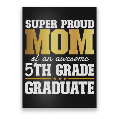 Super Proud Mom Of An Awesome 5th Grade Graduate 2024 2025 Poster