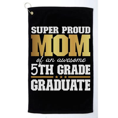 Super Proud Mom Of An Awesome 5th Grade Graduate 2024 2025 Golf Towel