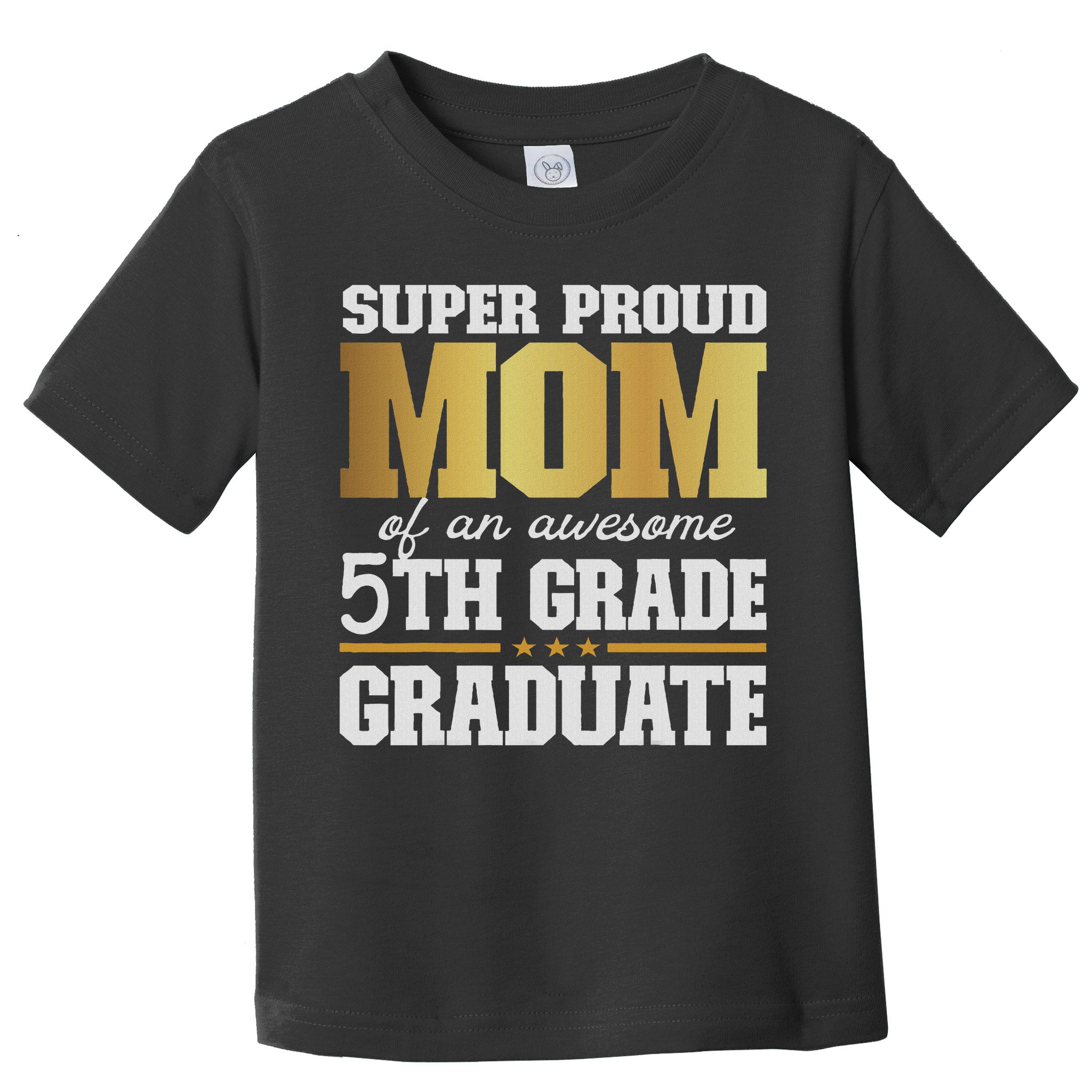 Super Proud Mom Of An Awesome 5th Grade Graduate 2024 2025 Toddler T-Shirt
