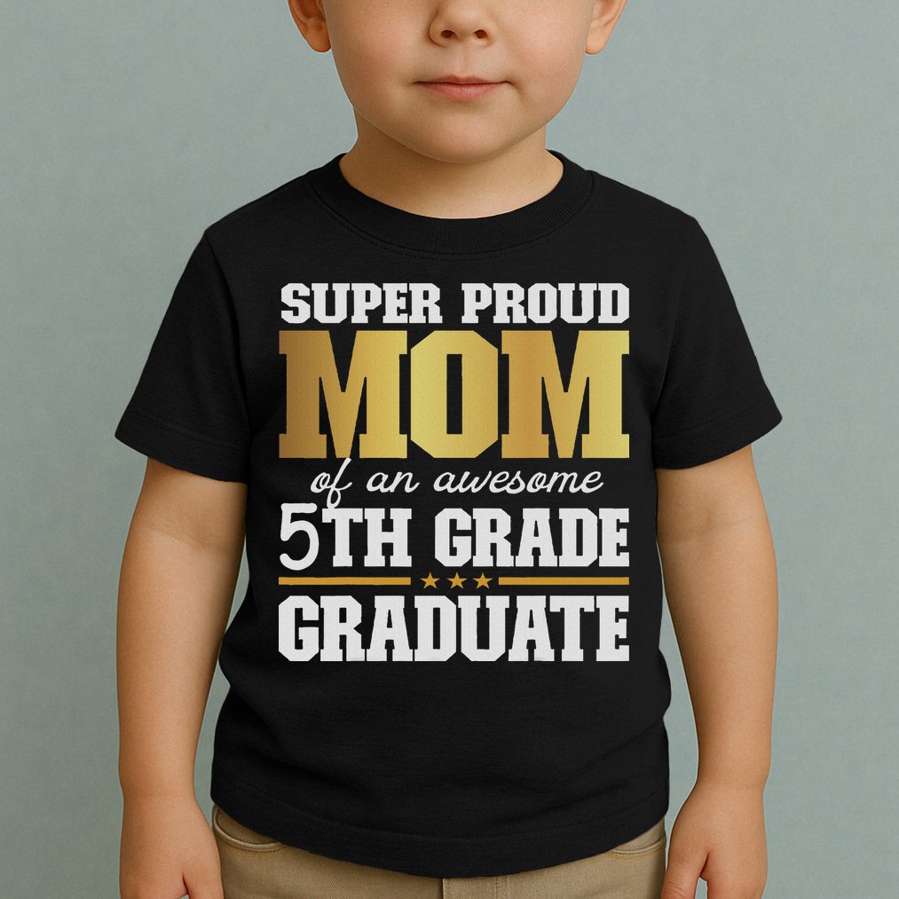 Super Proud Mom Of An Awesome 5th Grade Graduate 2024 2025 Toddler T-Shirt