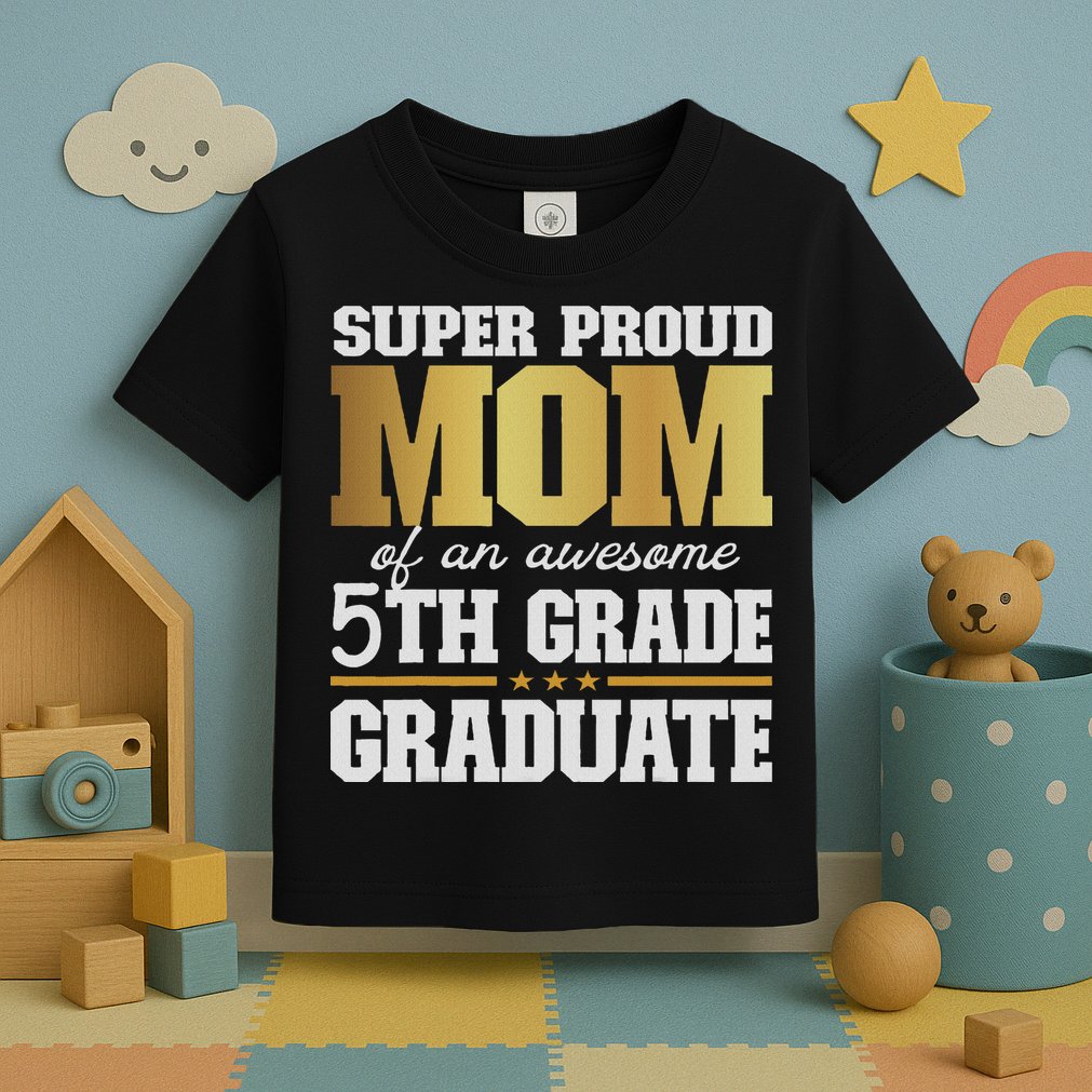 Super Proud Mom Of An Awesome 5th Grade Graduate 2024 2025 Toddler T-Shirt