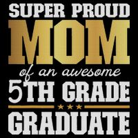 Super Proud Mom Of An Awesome 5th Grade Graduate 2024 2025 Toddler T-Shirt
