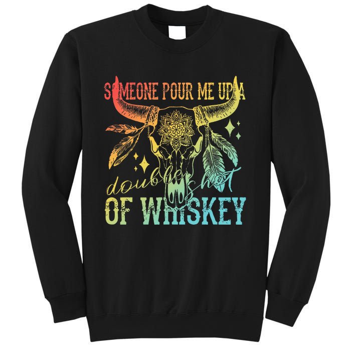 Someone Pour Me Up A Double Shot Of Whiskey Sweatshirt