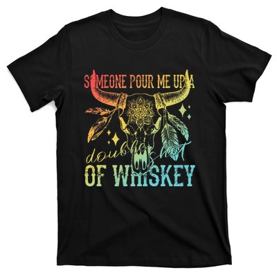 Someone Pour Me Up A Double Shot Of Whiskey T-Shirt