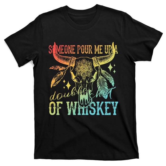 Someone Pour Me Up A Double Shot Of Whiskey T-Shirt