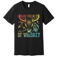 Someone Pour Me Up A Double Shot Of Whiskey Premium T-Shirt