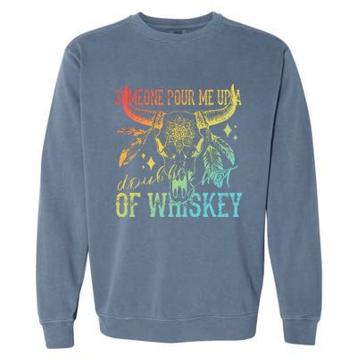 Someone Pour Me Up A Double Shot Of Whiskey Garment-Dyed Sweatshirt