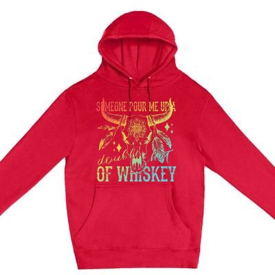 Someone Pour Me Up A Double Shot Of Whiskey Premium Pullover Hoodie